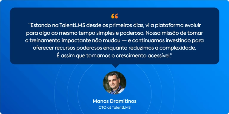 Depoimento de Manos Dramitinos, CTO do TalentLMS, sobre a evolução da plataforma para se tornar mais simples, poderosa e acessível.